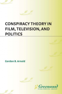 Conspiracy Theory
in Film, Television,
and Politics
