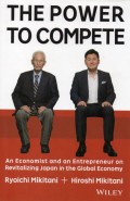 The Power to Compete : An Economist and an Entrepreneur on Revitalizing Japan in the Global Economy