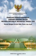 Panduan Pemasyarakatan Undang-Undang Dasar Negara Republik Indonesia Tahun 1945 : Sesuai dengan Urutan Bab, Pasal, dan Ayat
