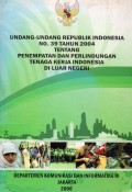 Undang-undang Republik Indonesia No. 39 Tahun 2004 Tentang Penempatan dan Perlindungan Tenaga Kerja Indonesia di Luar Negeri