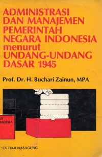 Administrasi dan Manajemen pemerintah Negara Indonesia menurut Undang-Undang Dasar 1945