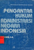 Pengantar Hukum Administrasi Negara Indonesia : Seri Hukum Administrasi Negara
