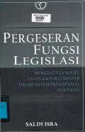 Pergeseran Fungsi Legislasi :  Menguatnya Model Legislasi Parlementer dalam Sistem Presidensial Indonesia