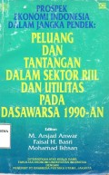 Prospek Ekonomi Indonesia Dalam Jangka Pendek: Peluang Dan Tantangan Dalam Sektor Riil Dan Utilitas Pada Dasawarsa 1990-an
