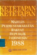 Ketetapan - Ketetapan Majelis Permusyawaratan Rakyat Republik Indonesia 1988