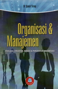 Organisasi & Manajemen (Perilaku, Struktur, Budaya & Perubahan Organisasi)