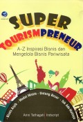 Super Tourismpreneur : A-Z Inspirasi Bisnis dan Mengelola Bisnis Pariwisata