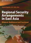 Regional Security Arrangements in East Asia : Bilateral, Multilateral and Functional