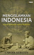 Mengislamkan Indonesia : Sejarah Peradaban Islam di Nusantara
