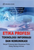 Etika Profesi Teknologi Informasi dan Komunikasi: Menjadi Profesional dal, Menjalankan Profesi Bidang Teknologi Informasi