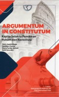 Argumentum in Constitutum: Kapita Selekta Pemikiran Hukum dan Konstitusi