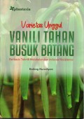 Varietas Unggul Vanili Tahan Busuk Batang: Berbasis Teknik Molekular dan Induced Resistance