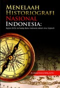 Menelaah Historiografi Nasional Indonesia: Kajian Kritis Terhadap Buku Indonesia dalam Arus Sejarah
