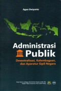 Administrasi Publik: Desentralisasi, Kelembagaan, dan Aparatur Sipil Negara
