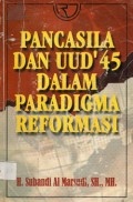 Pancasila dan UUD'45 dalam Paradigma Reformasi