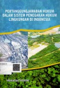 Pertanggungjawaban Hukum dalam Sistem Penegakan Hukum Lingkungan di Indonesia