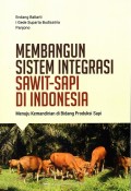 Membangun Sistem Integrasi Sawit-Sapi di Indonesia: Menuju Kemandirian di Bidang Produk Sapi