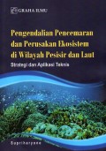 Pengendalian Pencemaran dan Perusakan Ekosistem di Wilayah Pesisir dan Laut: Strategi dan Aplikasi Teknis