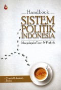 Handbook Sistem Politik Indonesia: Menjelajahi Teori & Praktik