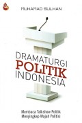 Dramaturgi Politik Indonesia: Membaca Talkshow Politik Menyingkap Wajah Politisi