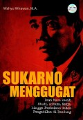 Sukarno Menggugat: dari Masa Kecil, Studi, Asmara, Kerja, hingga Pembelaan dalam Pengadilan di Bandung