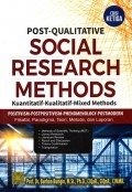 Post-Qualitative Social Research Methods: Kuantitatif-Kualitatif-Mixed Methods Positivism-Postpositivism-Phenomenology-Postmodern Filsafat, Paradigma, Teori, Metode, dan Laporan