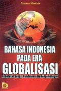 Bahasa Indonesia Pada Era Globalisasi : Kedudukan, Fungsi, Pembinaan, dan Pengembangan