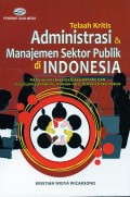 Telaah Kritis Administrasi & Manajemen Sektor Publik di Indonesia : Menuju Sistem Penyedian Barang dan Penyelenggaraan yang Berorientasi Publik