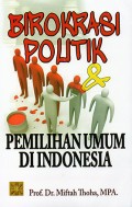 Birokrasi Politik : Pemilihan Umum di Indonesia