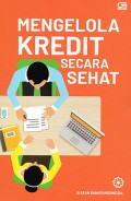 Mengelola Kredit Secara Sehat : Modul Sertifikasi Bidang Kredit Tingkat 1 Untuk Credit Officer