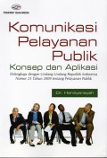 Komunikasi Pelayanan Publik : Konsep dan Aplikasi dilengkapi dengan Undang-Undang Republik Indonesia Nomor 25 Tahun 2009 tentang Pelayanan Publik