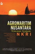 Agromaritim Nusantara : Wawasan Kejayaan NKRI untuk Kemandirian Pangan, Kelestarian Ekosistem, Pemerataan Pembangunan, Pengembangan Ekonomi Kerakyatan, Kesatuan Bangsa, Keutuhan Wilayah dan Kedaulatan NKRI