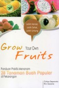 Grow Your Own Fruits : Panduan Praktis Menanam 28 Tanaman Buah Populer di Pekarangan