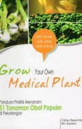 Grow Your Own Medical Plant : Panduan Praktis Menanam 51 Tanaman Obat Populer di Pekarangan