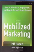 Mobilized Marketing : How to Drive Sales, ,Engagement, and Loyalty Through Mobile Devices