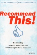 Recommend This! : Delivering Digital Experiences That People Want to Share