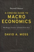 A Concise Guide to Macroeconomics : What Managers, Executives, and Student Need to Know