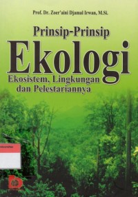 Prinsip - Prinsip Ekologi : Ekosistem, Lingkungan Dan Pelestariannya