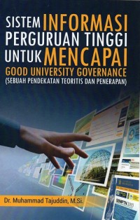 Image of Sistem Informasi Perguruan Tinggi Untuk Mencapai Good University Governance (Sebuah Pendekatan Teoritis dan Penerapan)