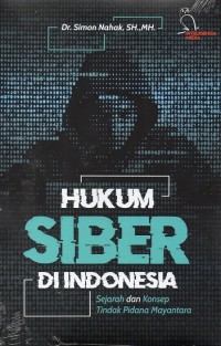 Hukum Siber di Indonesia: Sejarah dan Konsep Tindak Pidana Mayantara