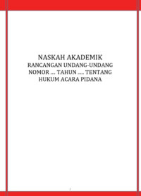 NASKAH AKADEMIK  RANCANGAN UNDANG-UNDANG NOMOR .... TAHUN ..... TENTANG HUKUM ACARA PIDANA