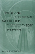 Theorizing A New Agenda For Architecture : An Anthology of Architectural Theory 1965-1995