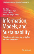 Public Administration and Information Technology 
Information, Models, and Sustainability Policy Informatics in the Age of Big Data and Open Government