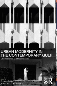 URBAN MODERNITY IN THE CONTEMPORARY GULF: Obsolescence and Opportunities