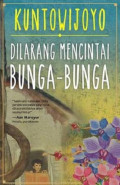 Kuntowijoyo - Dilarang Mencintai Bunga-Bunga