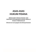 ASAS-ASAS HUKUM PIDANA: MEMAHAMI TINDAK PIDANA DAN PERTANGGUNGJAWABAN PIDANA SEBAGAI SYARAT PEMIDANAAN (Disertai teori-teori pengantar dan beberapa komentar)