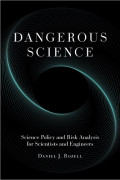 Dangerous Science: Science Policy and Risk Analysis for Scientists and Engineers