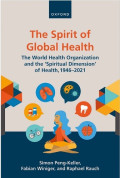 The Spirit of Global Health The World Health Organization and the ‘Spiritual Dimension’ of Health, 1946–2021