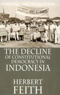 THE DECLINE OF CONSTITUTIONAL 
DEMOCRACY IN INDONESIA