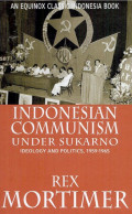 Indonesian Communism Under Sukarno, Ideologi and Politics 1959-1965